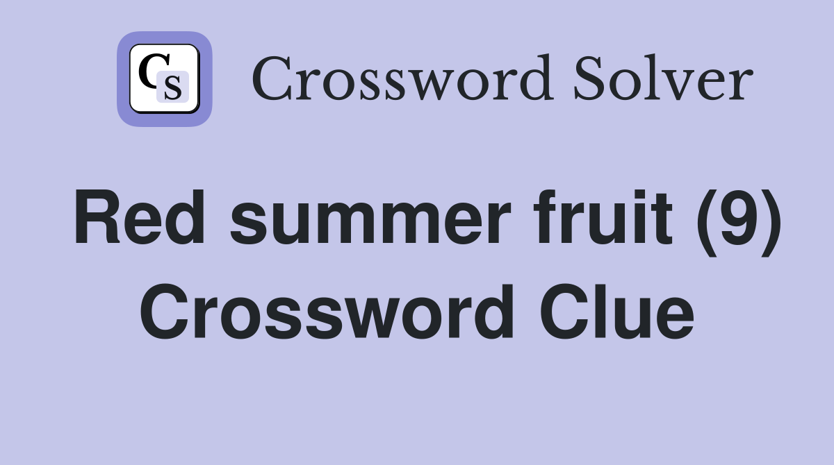 Red summer fruit (9) Crossword Clue Answers Crossword Solver